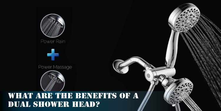 What-are-the-benefits-of-a-Dual-Shower-Head