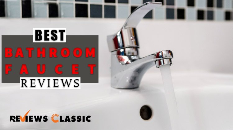 BEST BATHROOM FAUCET REVIEWS