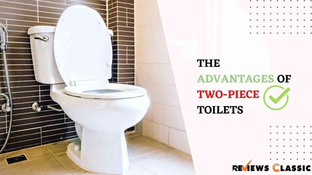 The Advantages of Two-Piece Toilets